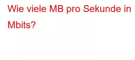 Wie viele MB pro Sekunde in 1 Mbit/s?