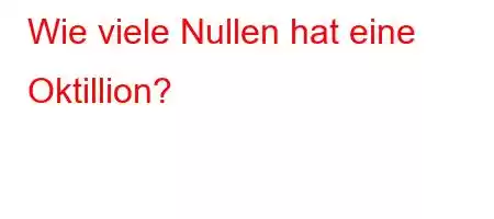 Wie viele Nullen hat eine Oktillion