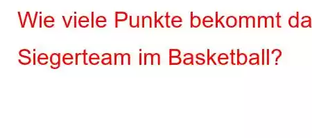 Wie viele Punkte bekommt das Siegerteam im Basketball