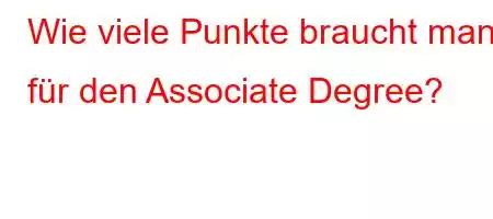 Wie viele Punkte braucht man für den Associate Degree?