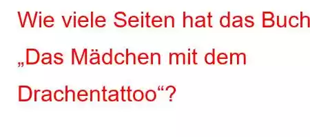 Wie viele Seiten hat das Buch „Das Mädchen mit dem Drachentattol'