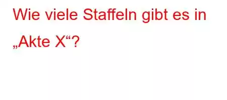 Wie viele Staffeln gibt es in „Akte X“?