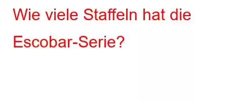 Wie viele Staffeln hat die Escobar-Serie?