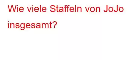 Wie viele Staffeln von JoJo insgesamt?