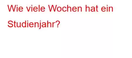 Wie viele Wochen hat ein Studienjahr?