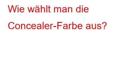 Wie wählt man die Concealer-Farbe aus