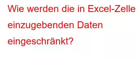 Wie werden die in Excel-Zellen einzugebenden Daten eingeschränkt