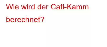 Wie wird der Cati-Kamm berechnet