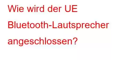 Wie wird der UE Bluetooth-Lautsprecher angeschlossen?