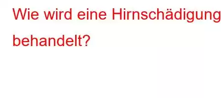 Wie wird eine Hirnschädigung behandelt?