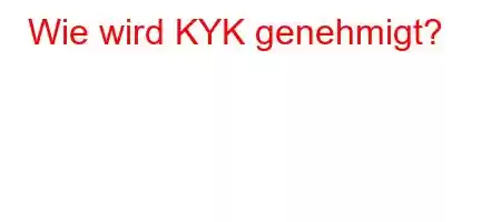 Wie wird KYK genehmigt?