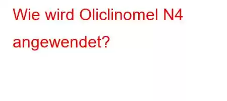 Wie wird Oliclinomel N4 angewendet?