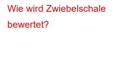 Wie wird Zwiebelschale bewertet?