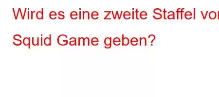 Wird es eine zweite Staffel von Squid Game geben?