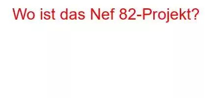 Wo ist das Nef 82-Projekt?