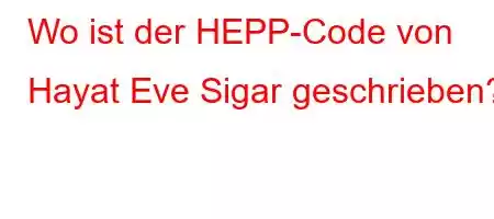 Wo ist der HEPP-Code von Hayat Eve Sigar geschrieben?