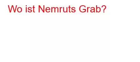 Wo ist Nemruts Grab?