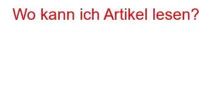 Wo kann ich Artikel lesen?