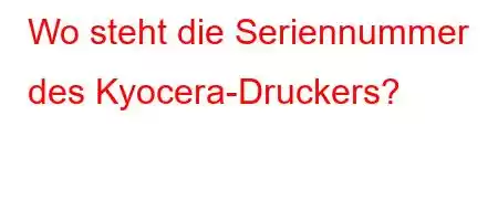 Wo steht die Seriennummer des Kyocera-Druckers?