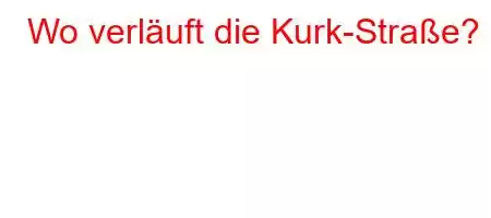 Wo verläuft die Kurk-Straße