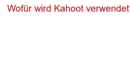 Wofür wird Kahoot verwendet?