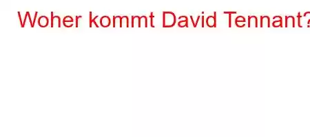 Woher kommt David Tennant?