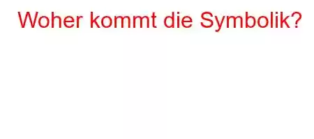 Woher kommt die Symbolik?