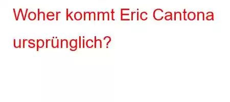 Woher kommt Eric Cantona ursprünglich