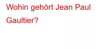 Wohin gehört Jean Paul Gaultier