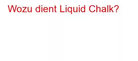 Wozu dient Liquid Chalk