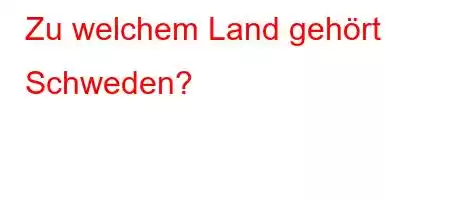 Zu welchem ​​Land gehört Schweden