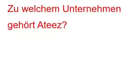 Zu welchem ​​Unternehmen gehört Ateez?