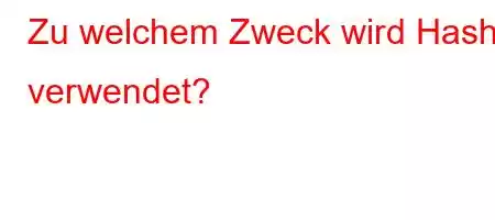 Zu welchem ​​Zweck wird Hash verwendet?