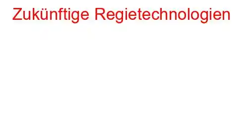 Zukünftige Regietechnologien